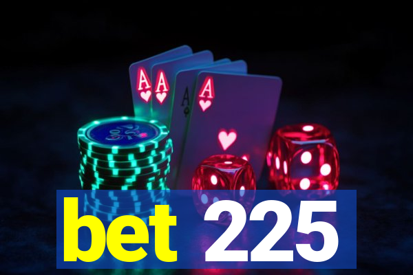 bet 225